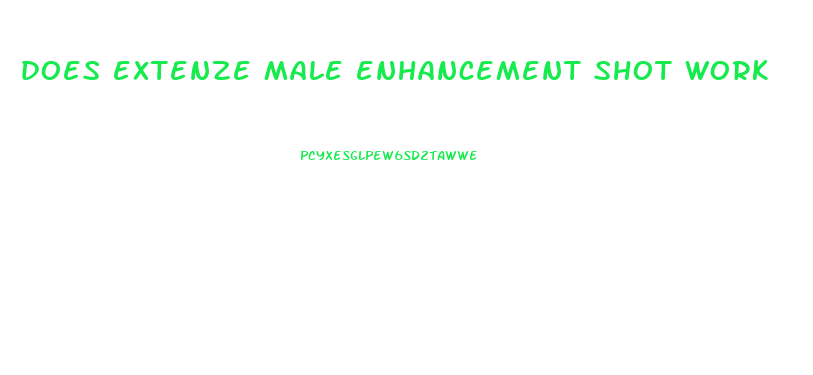 does extenze male enhancement shot work