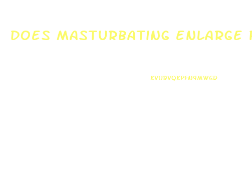 does masturbating enlarge penis