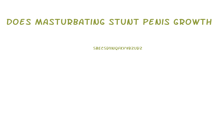 does masturbating stunt penis growth