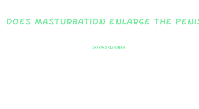 does masturbation enlarge the penis