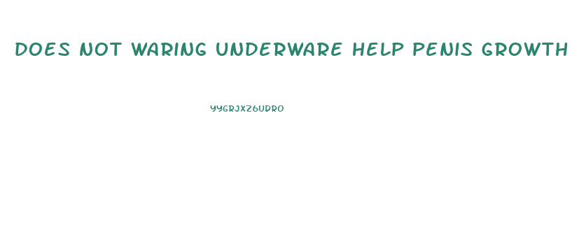 does not waring underware help penis growth