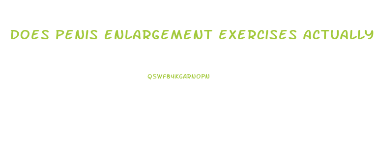 does penis enlargement exercises actually work