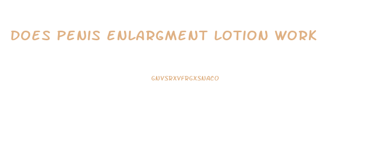 does penis enlargment lotion work