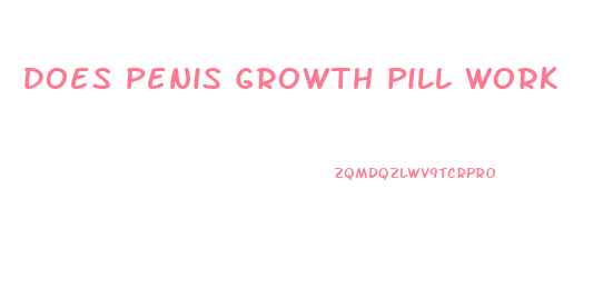 does penis growth pill work