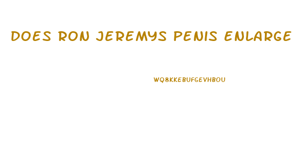 does ron jeremys penis enlargements pills work