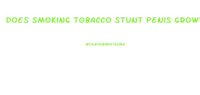 does smoking tobacco stunt penis growth 2018
