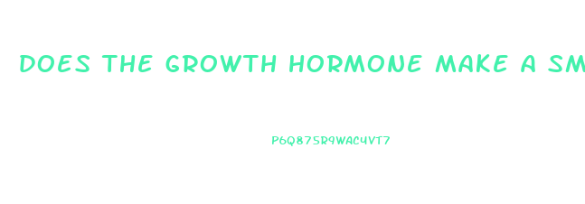 does the growth hormone make a small penis