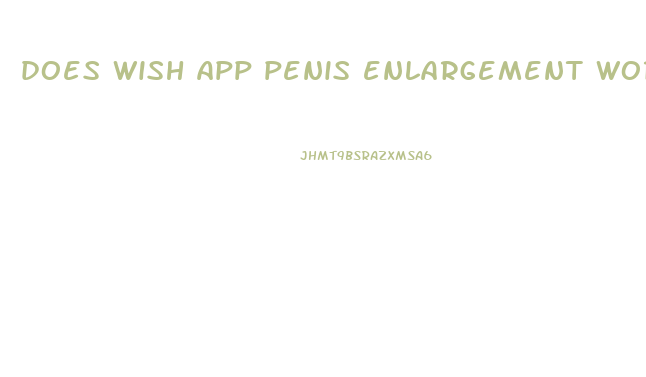 does wish app penis enlargement work