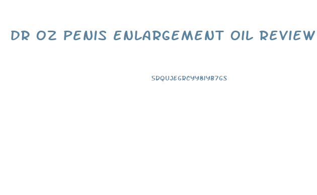 dr oz penis enlargement oil review