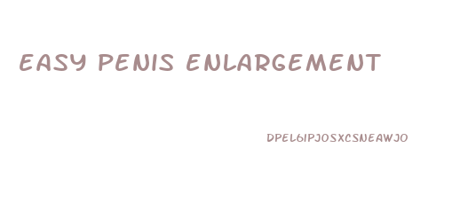 easy penis enlargement