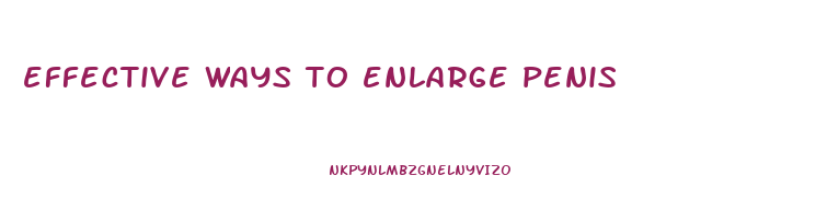 effective ways to enlarge penis