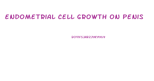 endometrial cell growth on penis