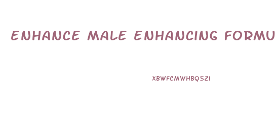 enhance male enhancing formula