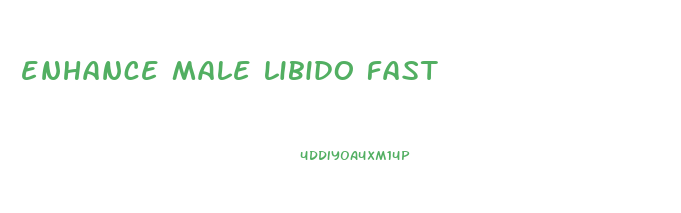 enhance male libido fast