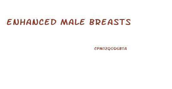 enhanced male breasts