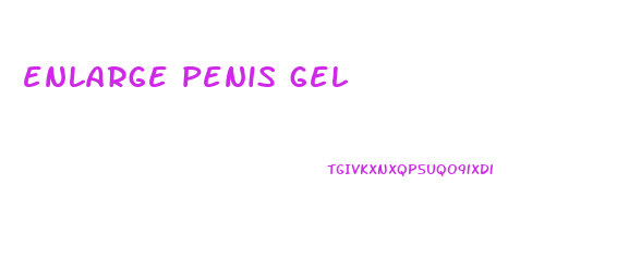 enlarge penis gel