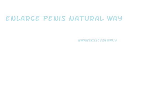 enlarge penis natural way