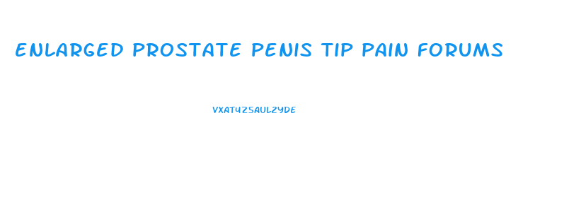 enlarged prostate penis tip pain forums