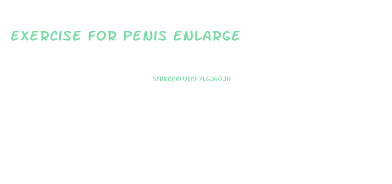 exercise for penis enlarge