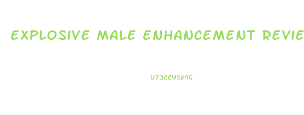 explosive male enhancement reviews pill