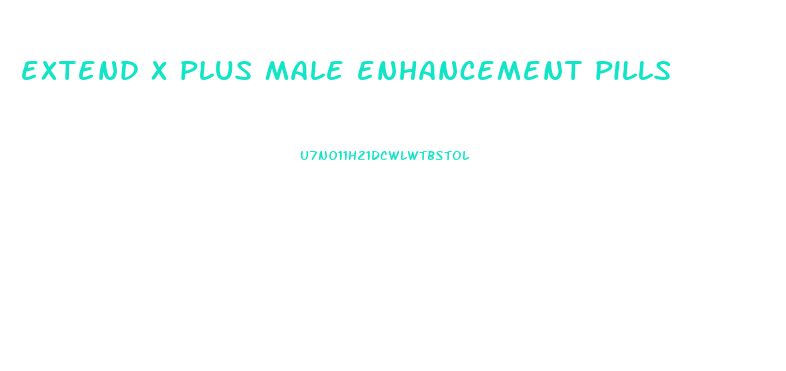 extend x plus male enhancement pills