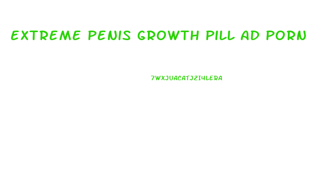 extreme penis growth pill ad porn