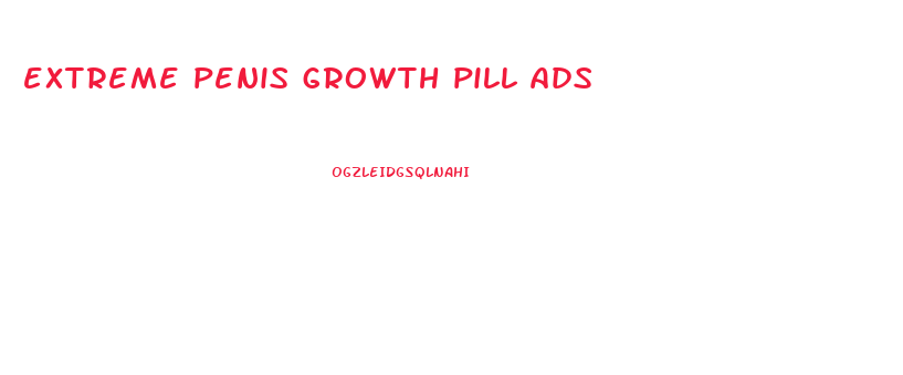 extreme penis growth pill ads