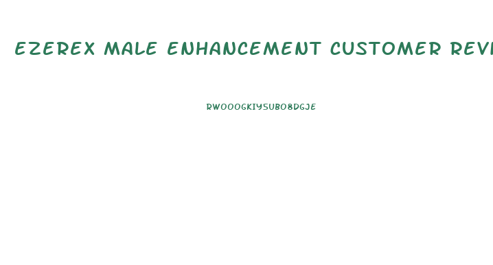 ezerex male enhancement customer reviews