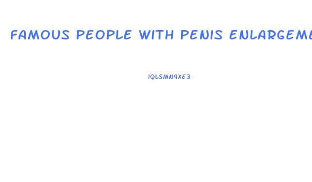 famous people with penis enlargement