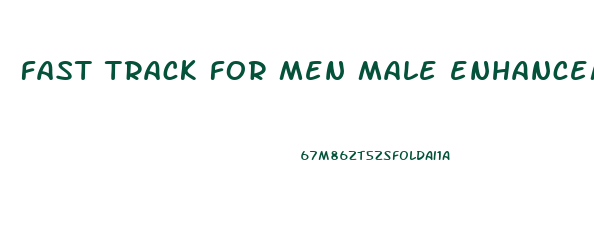 fast track for men male enhancement