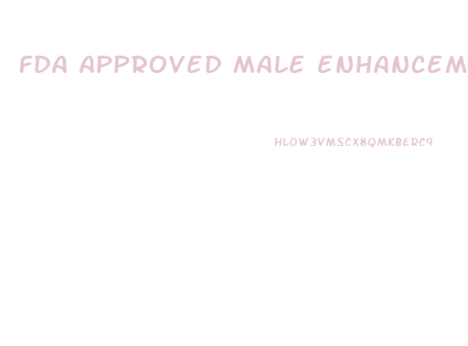 fda approved male enhancement 2017