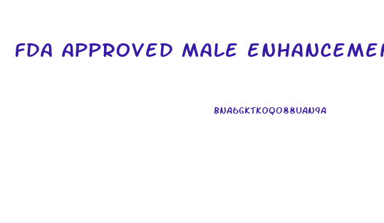 fda approved male enhancement pills 2022