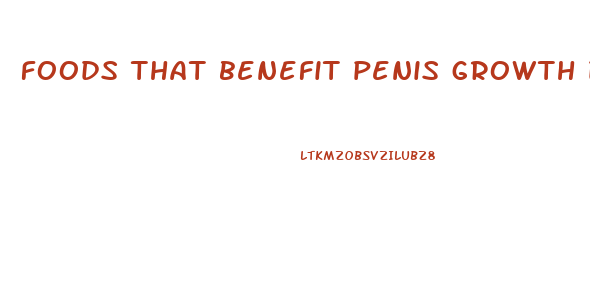 foods that benefit penis growth during