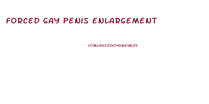 forced gay penis enlargement