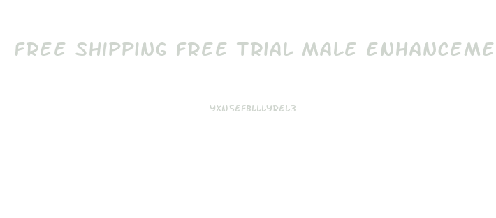 free shipping free trial male enhancement