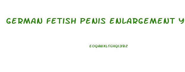 german fetish penis enlargement youtube