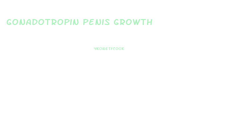 gonadotropin penis growth