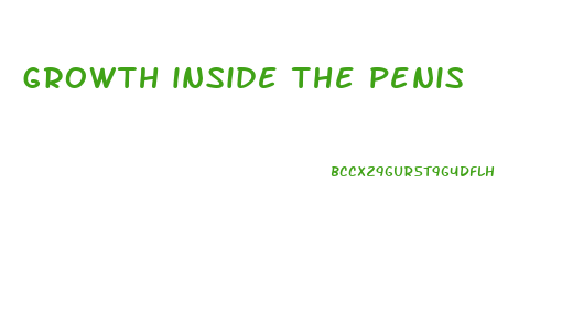 growth inside the penis