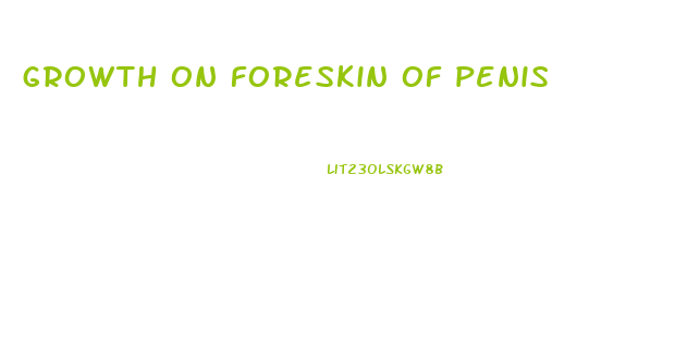 growth on foreskin of penis