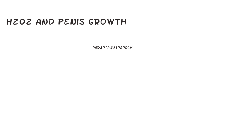 h202 and penis growth