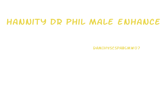 hannity dr phil male enhancement pills