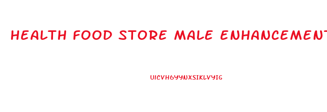 health food store male enhancement