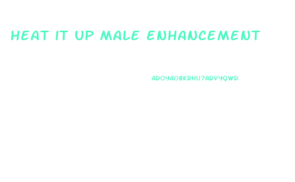 heat it up male enhancement