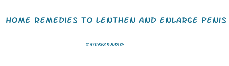 home remedies to lenthen and enlarge penis