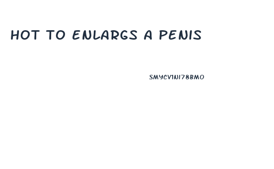 hot to enlargs a penis