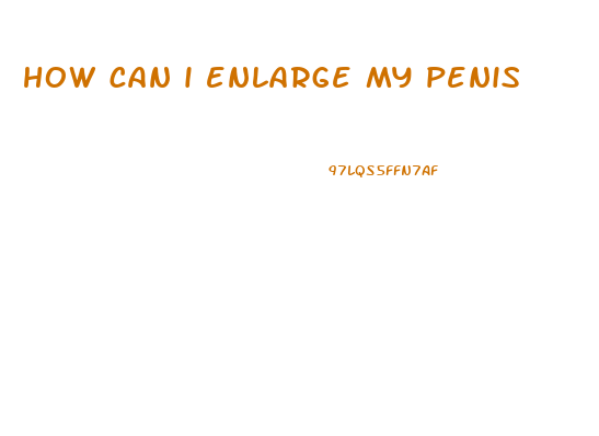 how can i enlarge my penis