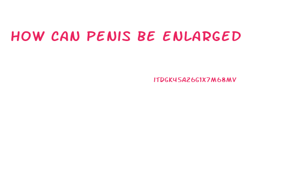 how can penis be enlarged