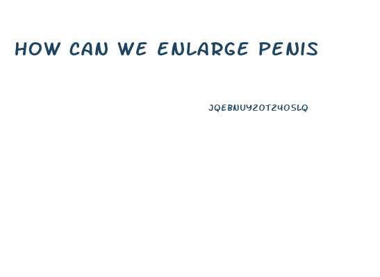 how can we enlarge penis