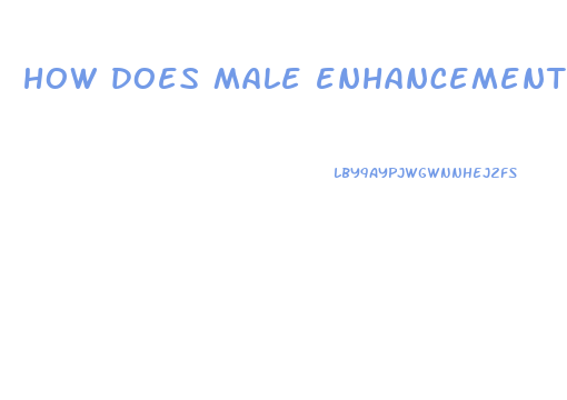 how does male enhancement work