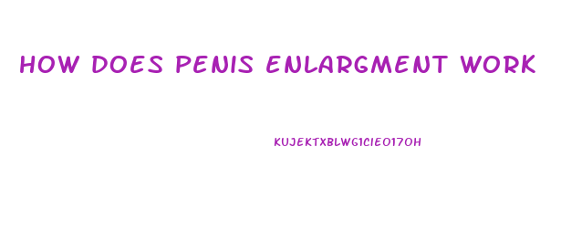 how does penis enlargment work